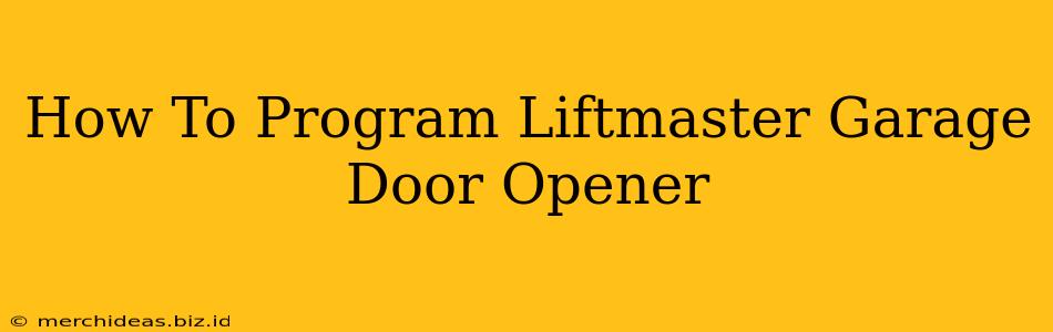 How To Program Liftmaster Garage Door Opener