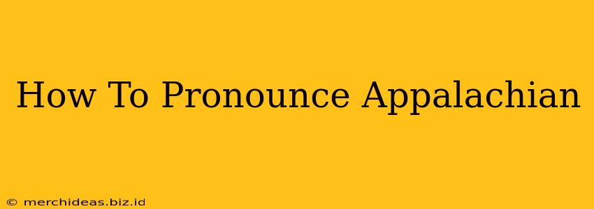 How To Pronounce Appalachian