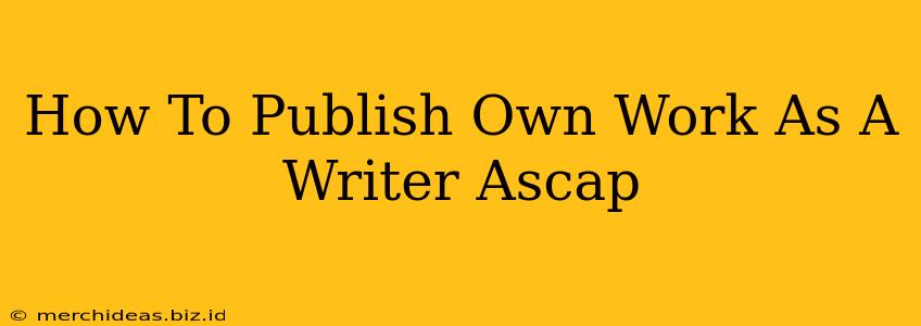 How To Publish Own Work As A Writer Ascap