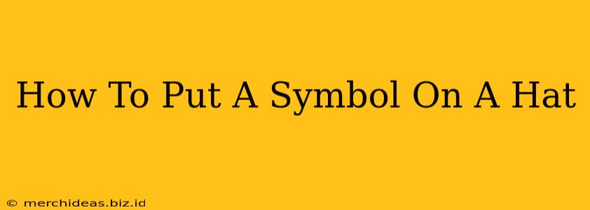 How To Put A Symbol On A Hat