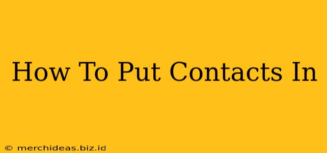 How To Put Contacts In