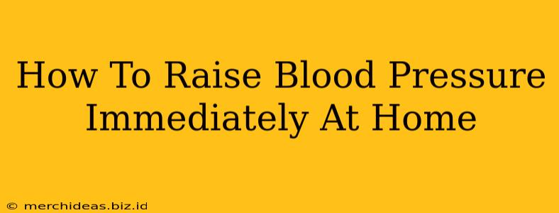 How To Raise Blood Pressure Immediately At Home