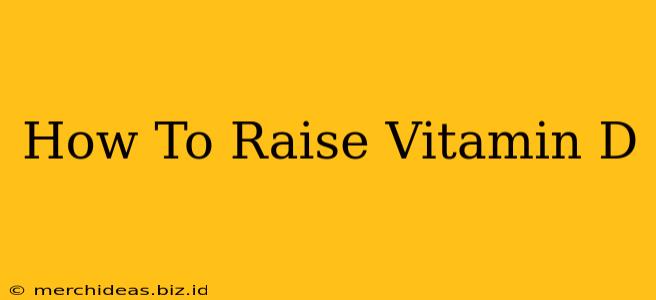 How To Raise Vitamin D