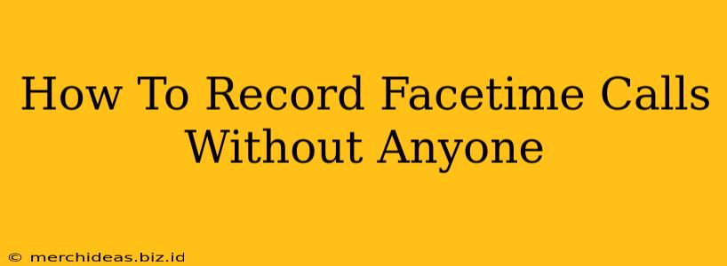 How To Record Facetime Calls Without Anyone