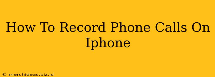 How To Record Phone Calls On Iphone