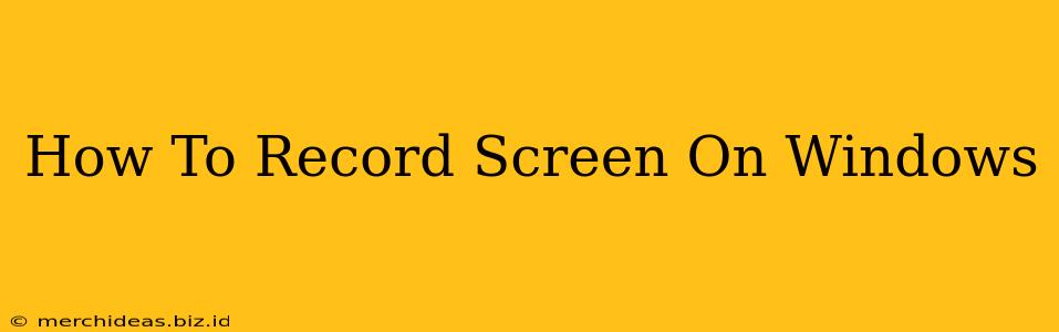 How To Record Screen On Windows