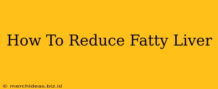 How To Reduce Fatty Liver