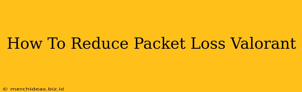 How To Reduce Packet Loss Valorant