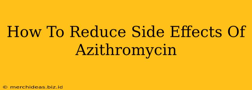 How To Reduce Side Effects Of Azithromycin