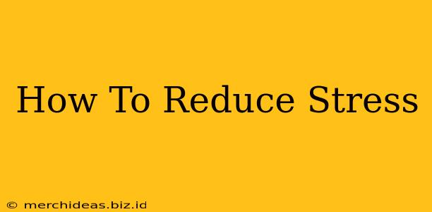 How To Reduce Stress