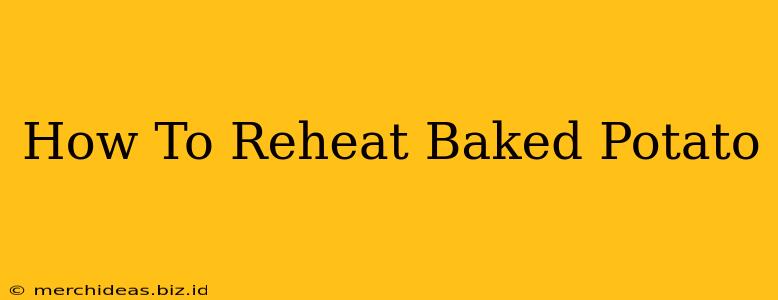 How To Reheat Baked Potato