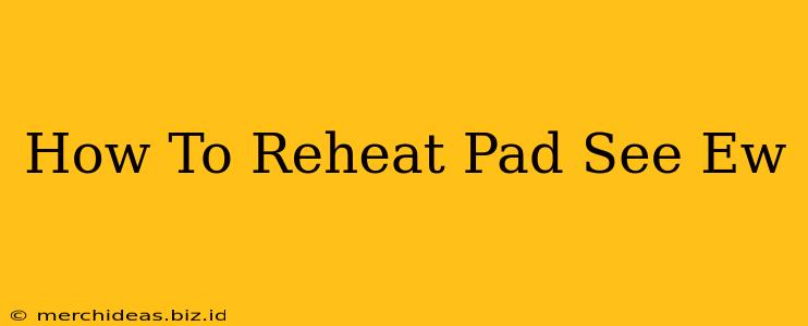 How To Reheat Pad See Ew