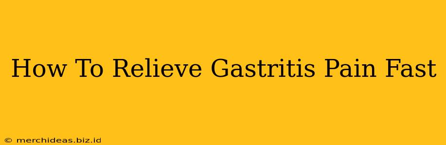 How To Relieve Gastritis Pain Fast