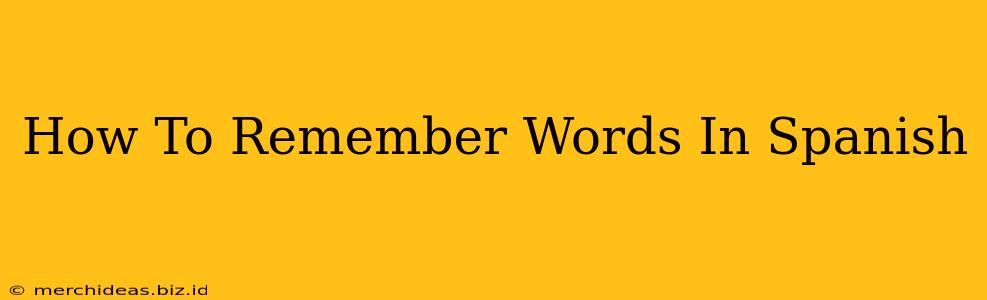How To Remember Words In Spanish