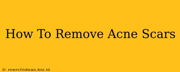 How To Remove Acne Scars