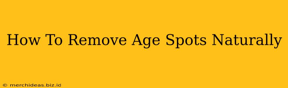 How To Remove Age Spots Naturally