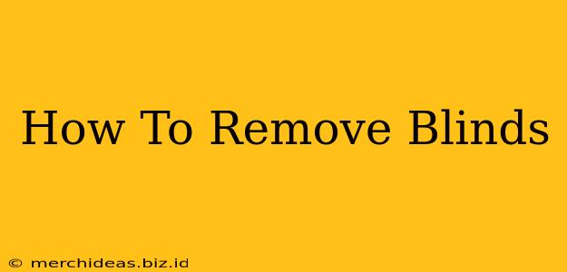 How To Remove Blinds