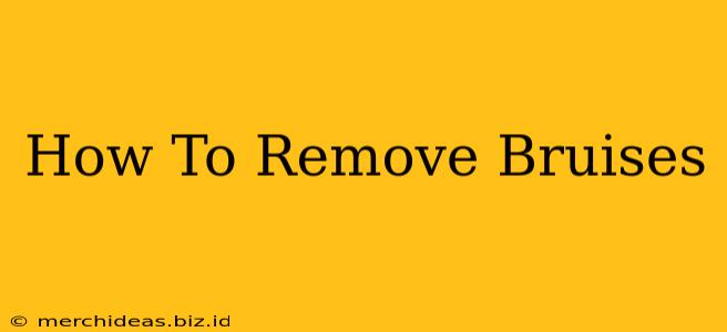 How To Remove Bruises