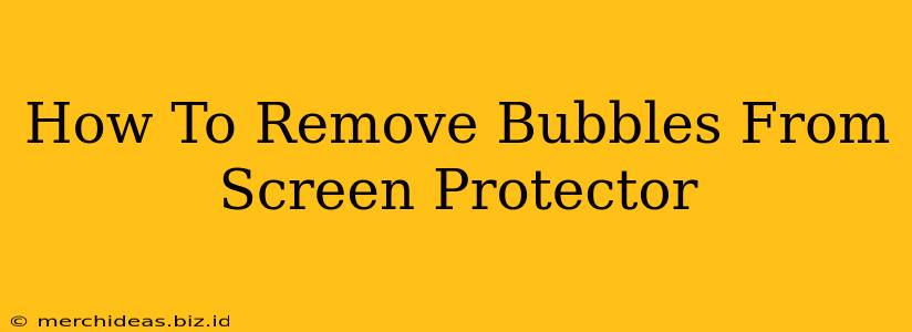 How To Remove Bubbles From Screen Protector