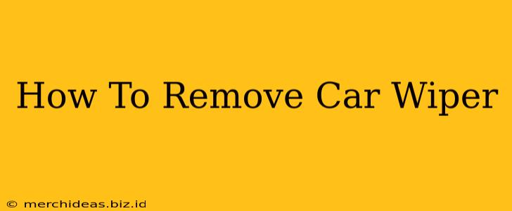 How To Remove Car Wiper