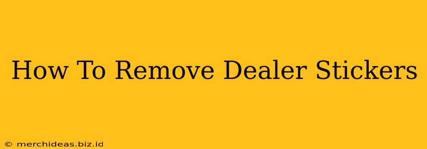 How To Remove Dealer Stickers
