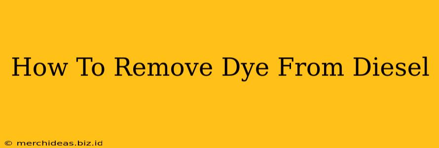 How To Remove Dye From Diesel