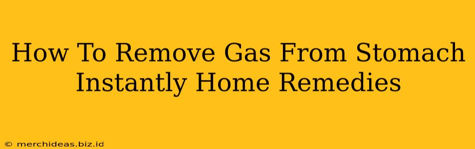 How To Remove Gas From Stomach Instantly Home Remedies