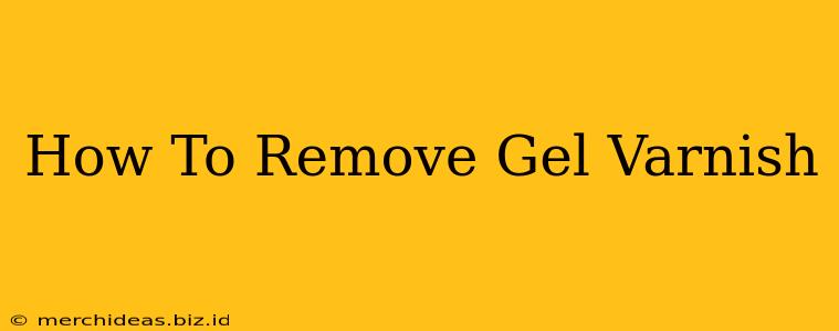 How To Remove Gel Varnish