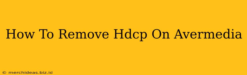 How To Remove Hdcp On Avermedia