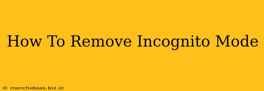 How To Remove Incognito Mode