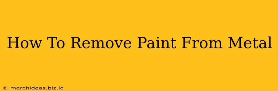 How To Remove Paint From Metal