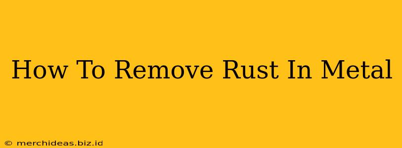 How To Remove Rust In Metal