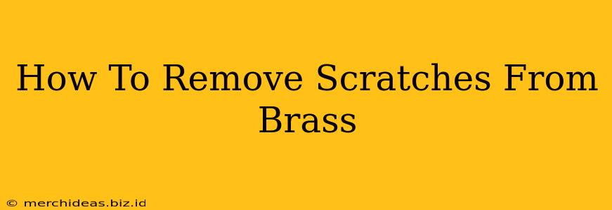 How To Remove Scratches From Brass