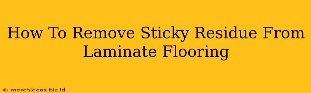 How To Remove Sticky Residue From Laminate Flooring