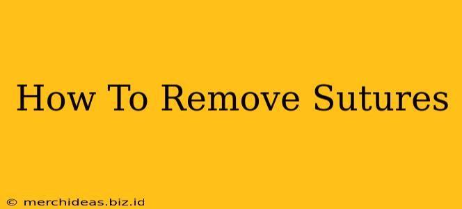 How To Remove Sutures