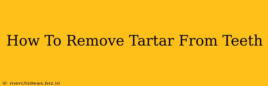 How To Remove Tartar From Teeth