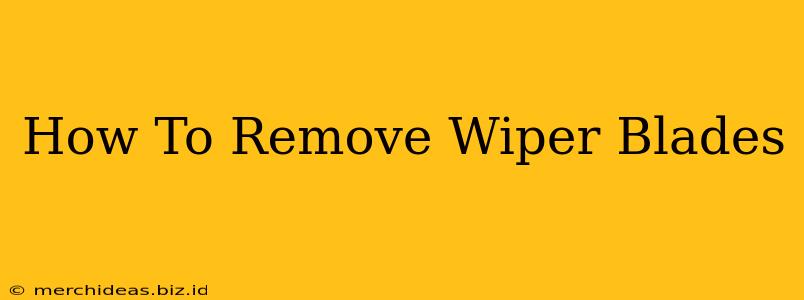 How To Remove Wiper Blades