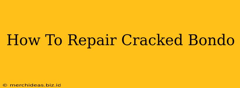 How To Repair Cracked Bondo