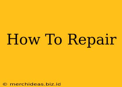 How To Repair