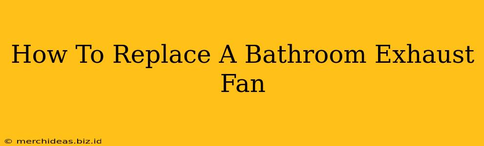 How To Replace A Bathroom Exhaust Fan