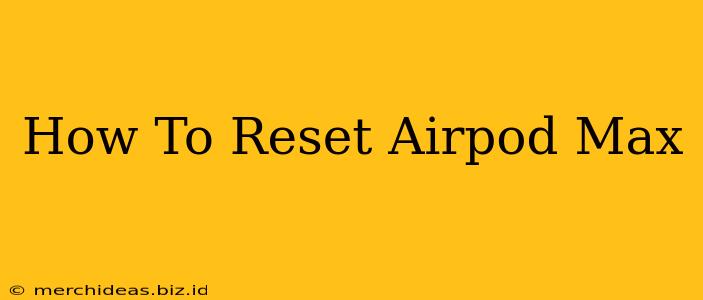 How To Reset Airpod Max