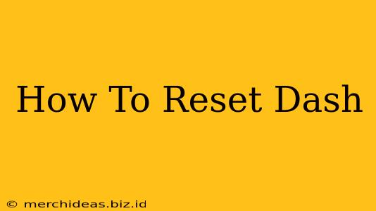 How To Reset Dash