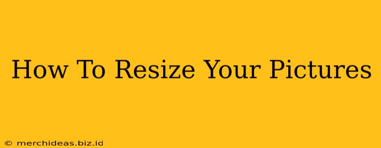 How To Resize Your Pictures