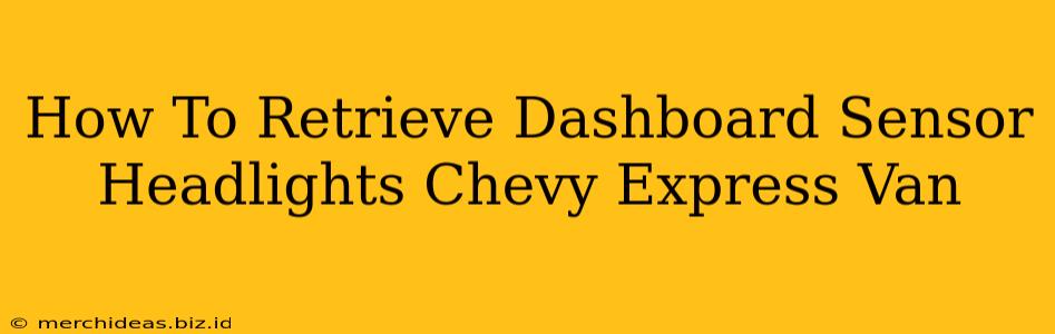 How To Retrieve Dashboard Sensor Headlights Chevy Express Van