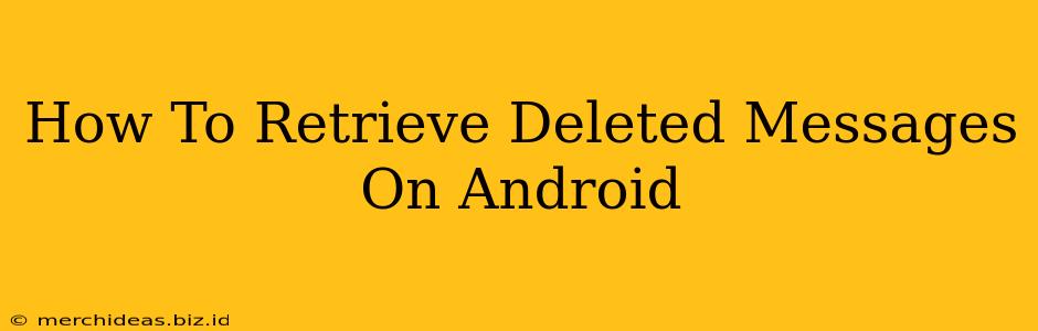 How To Retrieve Deleted Messages On Android