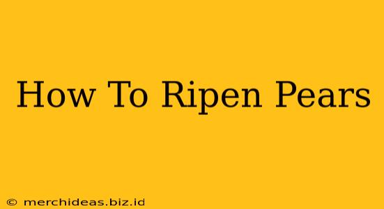 How To Ripen Pears