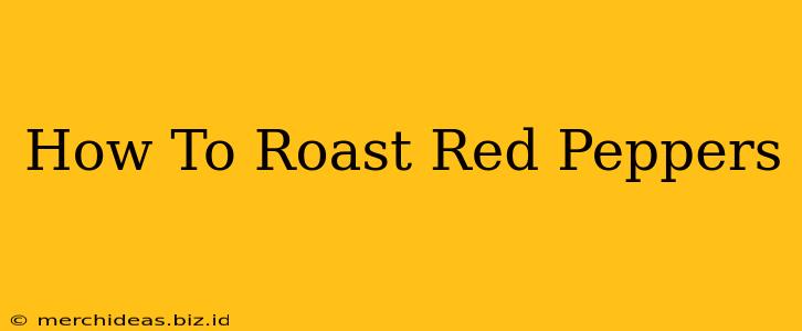 How To Roast Red Peppers