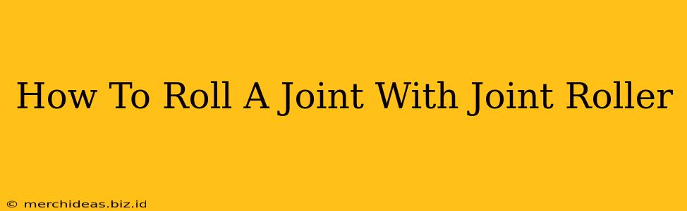 How To Roll A Joint With Joint Roller