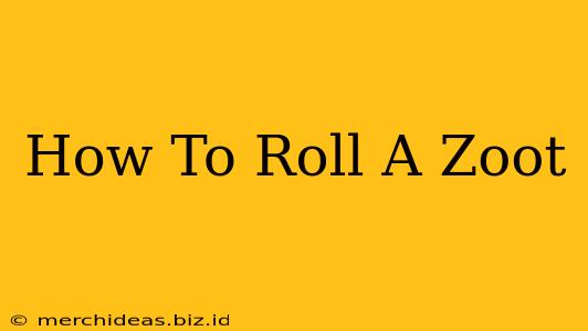 How To Roll A Zoot