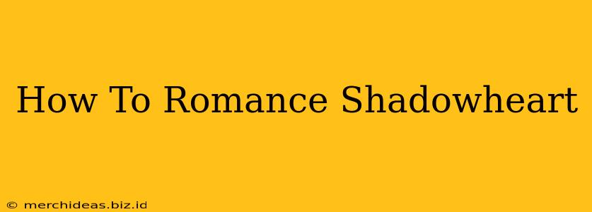 How To Romance Shadowheart